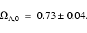 \begin{displaymath}\Omega_{\Lambda,0} ~ = ~ 0.73 \pm 0.04 .
\end{displaymath}