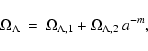 \begin{displaymath}\Omega_\Lambda ~ = ~ \Omega_{\Lambda,1} + \Omega_{\Lambda,2} ~ a^{-m} ,
\end{displaymath}