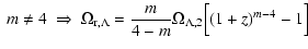 $\displaystyle ~ m \neq 4 ~ \Rightarrow ~ \Omega_{{\rm r},\Lambda} = \frac{m}{4-m} \Omega_{\Lambda,2} \Bigr[ (1+z)^{m-4} - 1 \Bigl]$