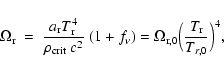 \begin{displaymath}\Omega_{\rm r} ~ = ~ \frac{a_{\rm r} T_{\rm r}^4}{\rho_{\rm c...
... = \Omega_{\rm r,0} \Bigr(\frac{T_{\rm r}}{T_{r,0}} \Bigl)^4 ,
\end{displaymath}