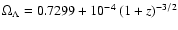 $\Omega_{\Lambda}=0.7299 + 10^{-4} ~ (1+z)^{-3/2}$