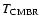 $T_{\rm CMBR}$