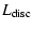 $\displaystyle %
{L_{{\rm disc}}}$