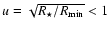 $u = \sqrt{{R_\star}/{R_{{\rm min}}}} < 1$