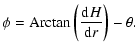 $\displaystyle \phi = {\rm Arctan} \left( {\frac{{\rm d}^{}H}{{\rm d}r^{}}} \right) - \theta.$