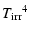 $\displaystyle %
{T_{{\rm irr}}}^4$