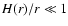$H(r)/r \ll 1$