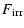 $\displaystyle %
{F_{{\rm irr}}}$