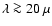 $\lambda \ga 20~\mu$