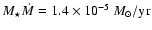 ${M_\star}{\dot{M}}= {1.4\times10^{-5}}~{M_\odot}/{\rm yr}$