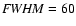 $ {\it FWHM}=60$