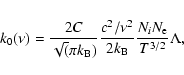 \begin{eqnarray*}k_0(\nu)={{2C} \over{\sqrt(\pi k_{\rm B})}} {{c^2/ \nu^2} \over {2k_{\rm B}}}{{N_i
N_{\rm e}} \over {T^{3/2}}}\Lambda,
\end{eqnarray*}