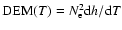${\rm DEM} (T) = N_{\rm e}^2 {\rm d}h/{\rm d}T $
