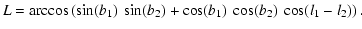 $\displaystyle \small L=\arccos\left(\sin(b_1)~\sin(b_2)+\cos(b_1)~\cos(b_2)~\cos(l_1-l_2)\right).$