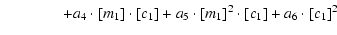 $\displaystyle \qquad\qquad+ a_4 \cdot [m_1] \cdot [c_1] + a_5 \cdot [m_1]^2 \cdot [c_1] + a_6 \cdot [c_1]^2$