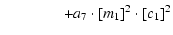 $\displaystyle \qquad\qquad+ a_7 \cdot [m_1]^2 \cdot [c_1]^2$
