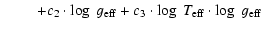 $\displaystyle \qquad\;+ c_2 \cdot \log \ g_{\rm eff} + c_3 \cdot \log \ T_{\rm eff} \cdot\log \ g_{\rm eff}$