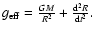 $g_{\rm eff}= \frac{G M}{R^2}+ \frac{{\rm d}^2 R}{{\rm d}t^2}.$