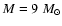$M = 9~M_{\odot}$