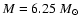 $M=6.25~ M_{\odot}$