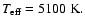 $T_{\rm eff}=5100~\rm K.$