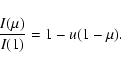 \begin{displaymath}{I(\mu)\over{ I(1)}} = 1 - u(1 - \mu).
\end{displaymath}