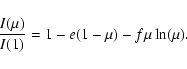 \begin{displaymath}{I(\mu)\over{I(1)}} = 1 - e(1 - \mu) - f\mu\ln(\mu).
\end{displaymath}