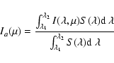 \begin{displaymath}I_{a}(\mu) = {\int_{\lambda_1}^{\lambda_2} { I(\lambda,\mu) S...
...ver\int_{\lambda_1}^{\lambda_2} { S(\lambda) {\rm d}~\lambda}}
\end{displaymath}