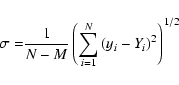 \begin{displaymath}{\sigma=} {1\over{N-M}}\left(\sum_{i=1}^{N}
\left( {y_i - Y_i}\right)^2\right)^{1/2}
\end{displaymath}