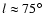 $l \approx 75\mbox{$^{\circ}$ }\ $