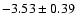 $-3.53 \pm 0.39$