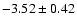 $-3.52 \pm 0.42$