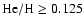 ${\rm He/H}\geq0.125$