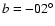 $b=-02^{\circ}$