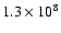 $1.3\times 10^{8}$