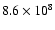 $8.6\times 10^{8}$