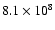 $8.1\times 10^{8}$