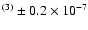 $^{(3)}\pm0.2 \times 10^{-7}$