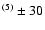 $^{(5)}\pm30$