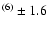 $^{(6)}\pm1.6$