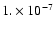 $ 1. \times 10^{-7}$