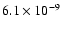 $6.1 \times 10^{-9}$