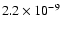 $2.2 \times 10^{-9}$