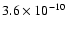 $3.6 \times 10^{-10}$