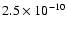 $2.5 \times 10^{-10}$