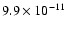 $9.9 \times 10^{-11}$