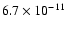 $6.7 \times10^{-11}$