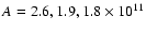 $A=2.6, 1.9, 1.8 \times 10^{11}$