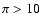 $\pi>10$