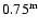 $0.75\rm ^m$